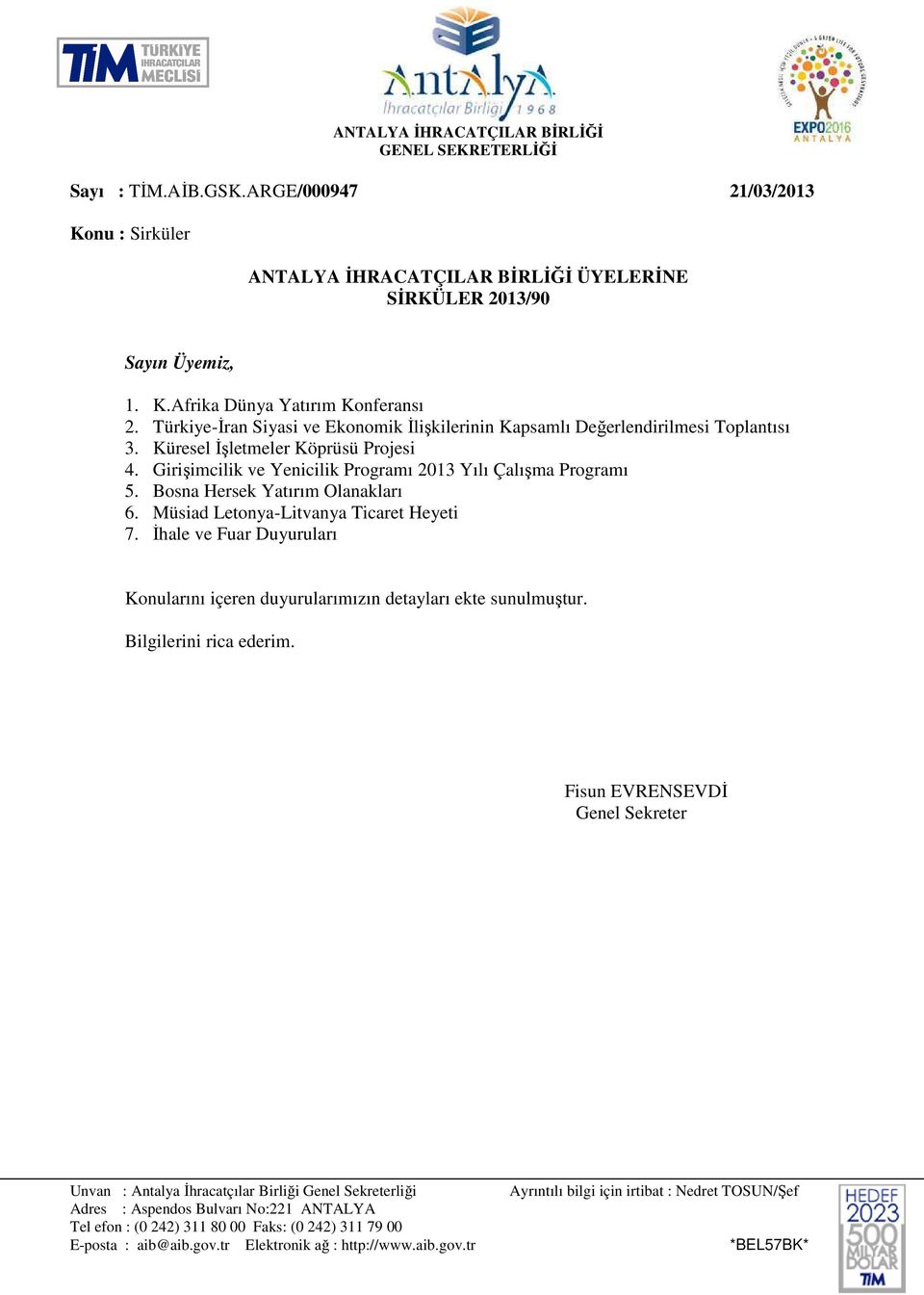 Bosna Hersek Yatırım Olanakları 6. Müsiad Letonya-Litvanya Ticaret Heyeti 7. İhale ve Fuar Duyuruları Konularını içeren duyurularımızın detayları ekte sunulmuştur. Bilgilerini rica ederim.