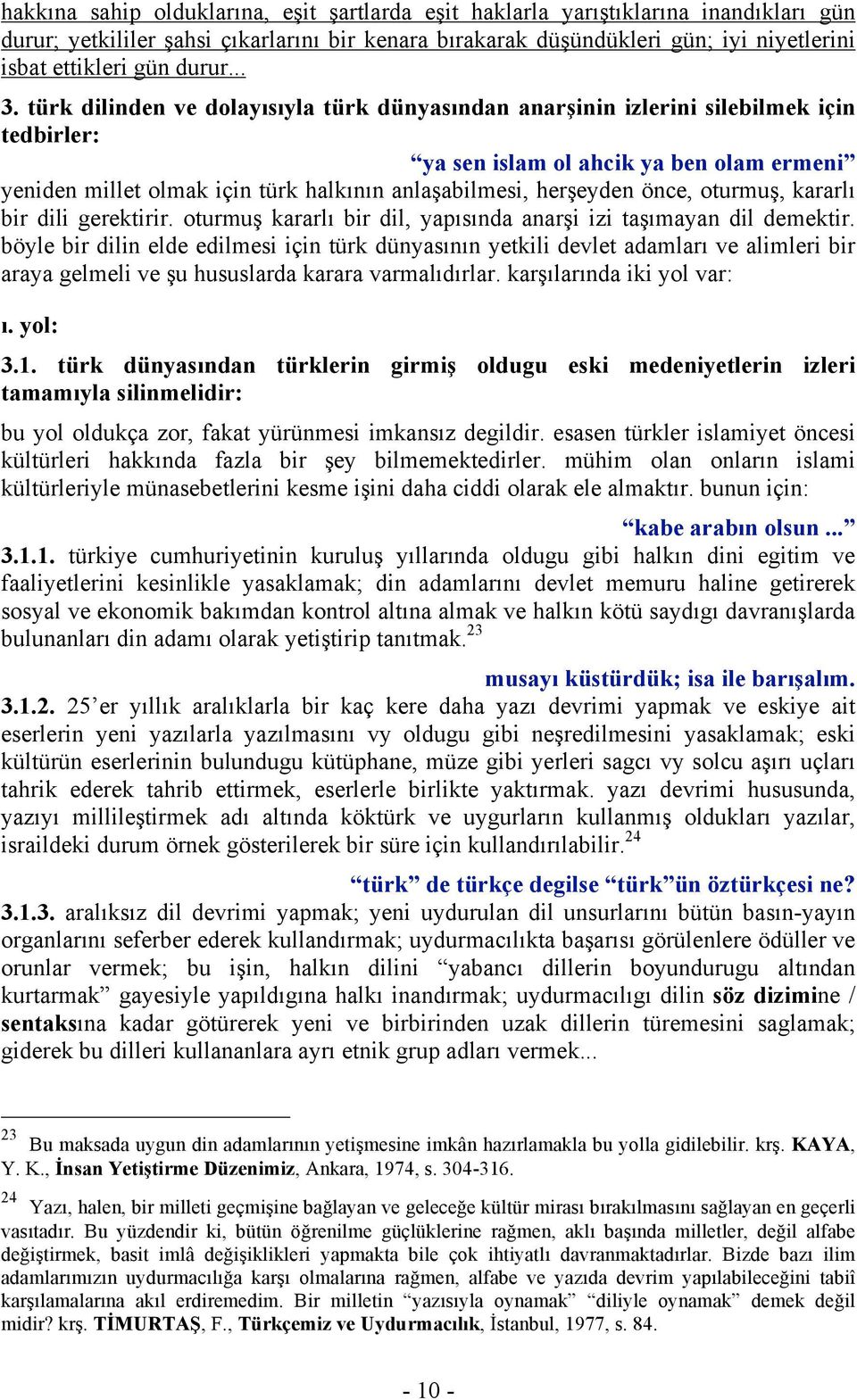 türk dilinden ve dolayısıyla türk dünyasından anarşinin izlerini silebilmek için tedbirler: ya sen islam ol ahcik ya ben olam ermeni yeniden millet olmak için türk halkının anlaşabilmesi, herşeyden