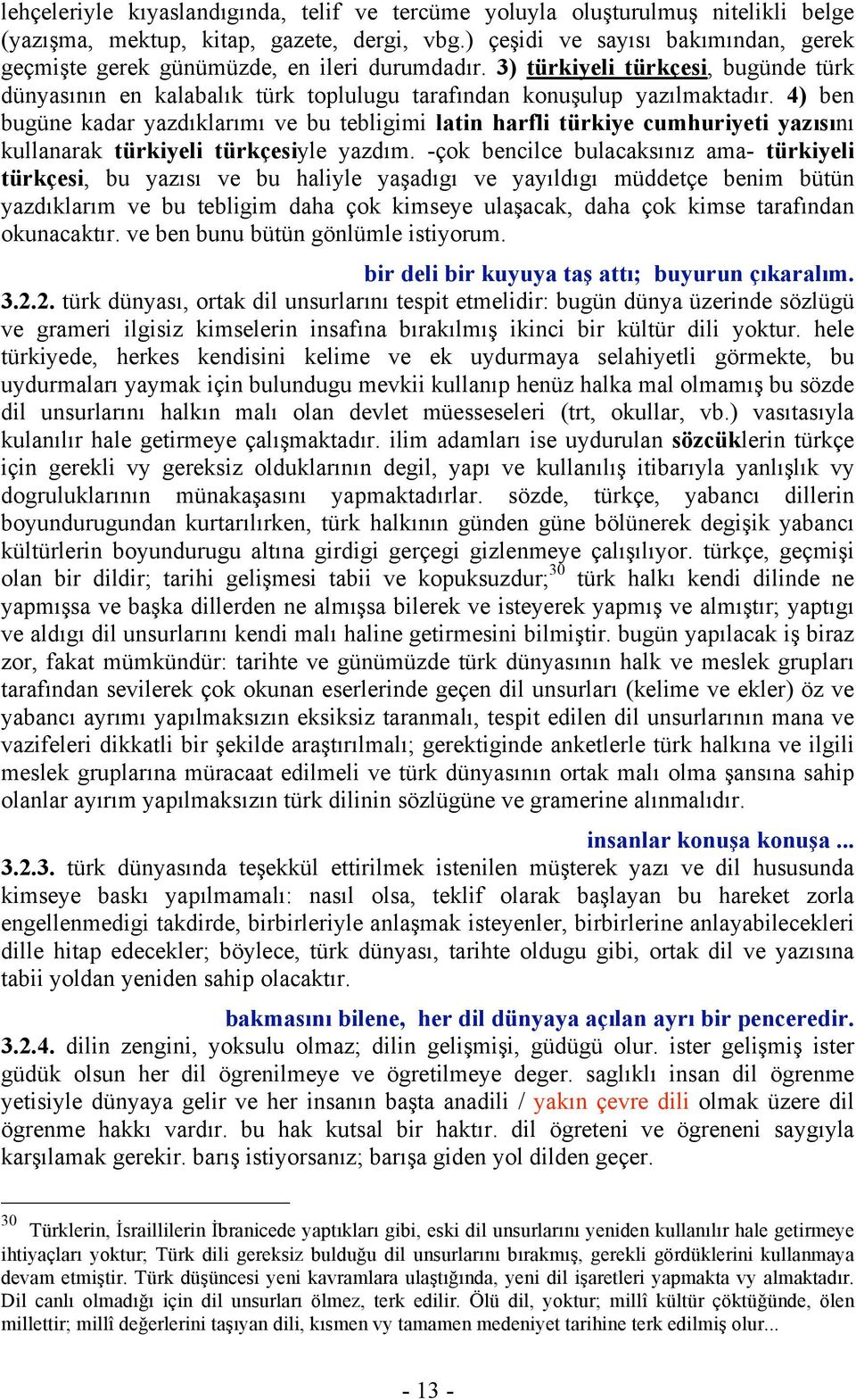 4) ben bugüne kadar yazdıklarımı ve bu tebligimi latin harfli türkiye cumhuriyeti yazısını kullanarak türkiyeli türkçesiyle yazdım.