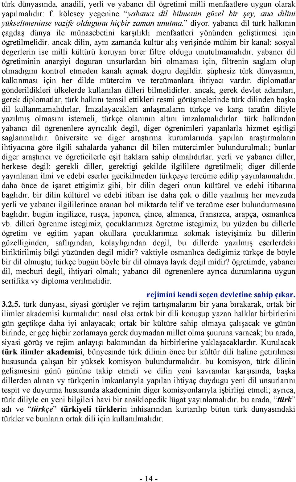 yabancı dil türk halkının çagdaş dünya ile münasebetini karşılıklı menfaatleri yönünden geliştirmesi için ögretilmelidir.