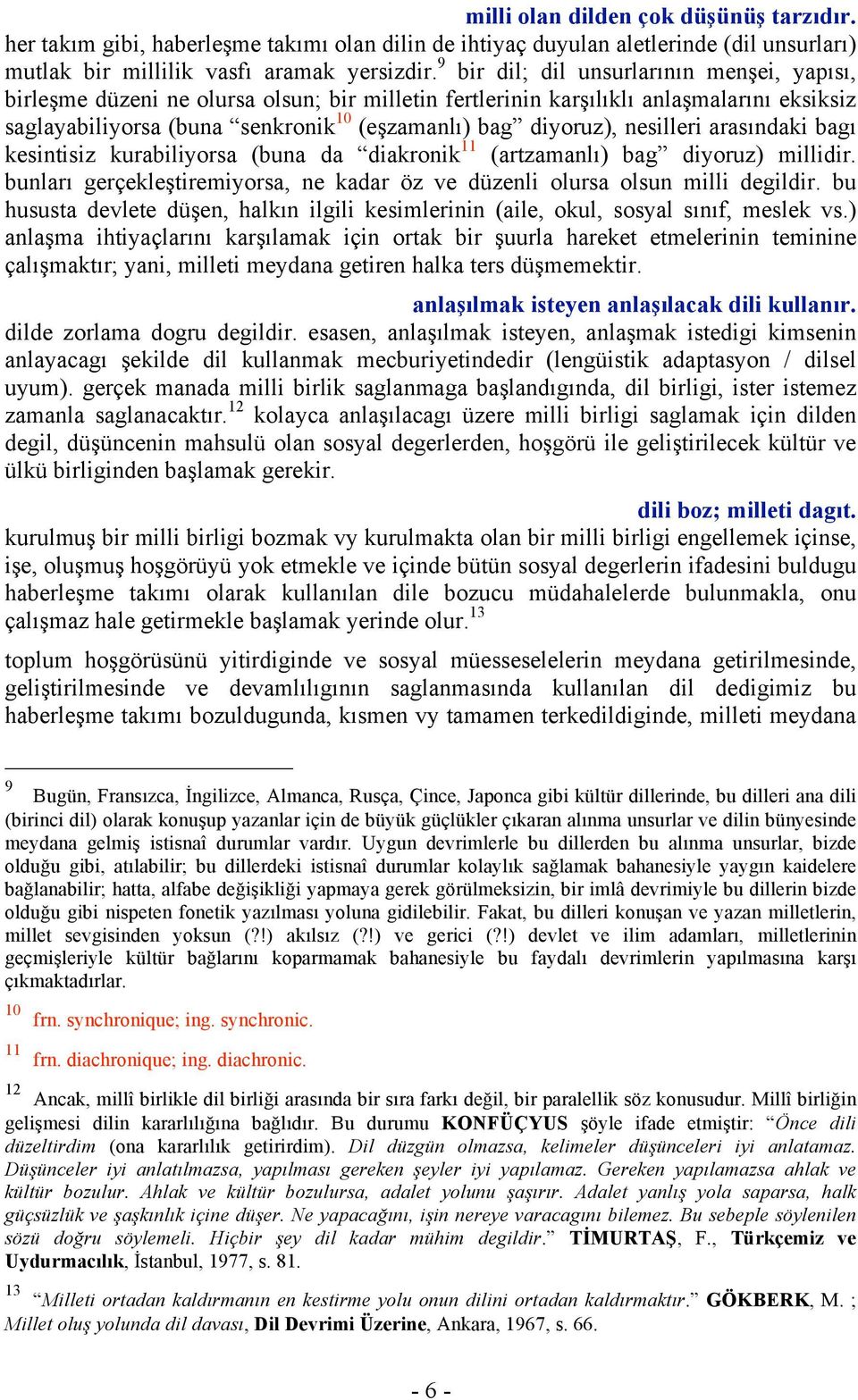 nesilleri arasındaki bagı kesintisiz kurabiliyorsa (buna da diakronik 11 (artzamanlı) bag diyoruz) millidir. bunları gerçekleştiremiyorsa, ne kadar öz ve düzenli olursa olsun milli degildir.