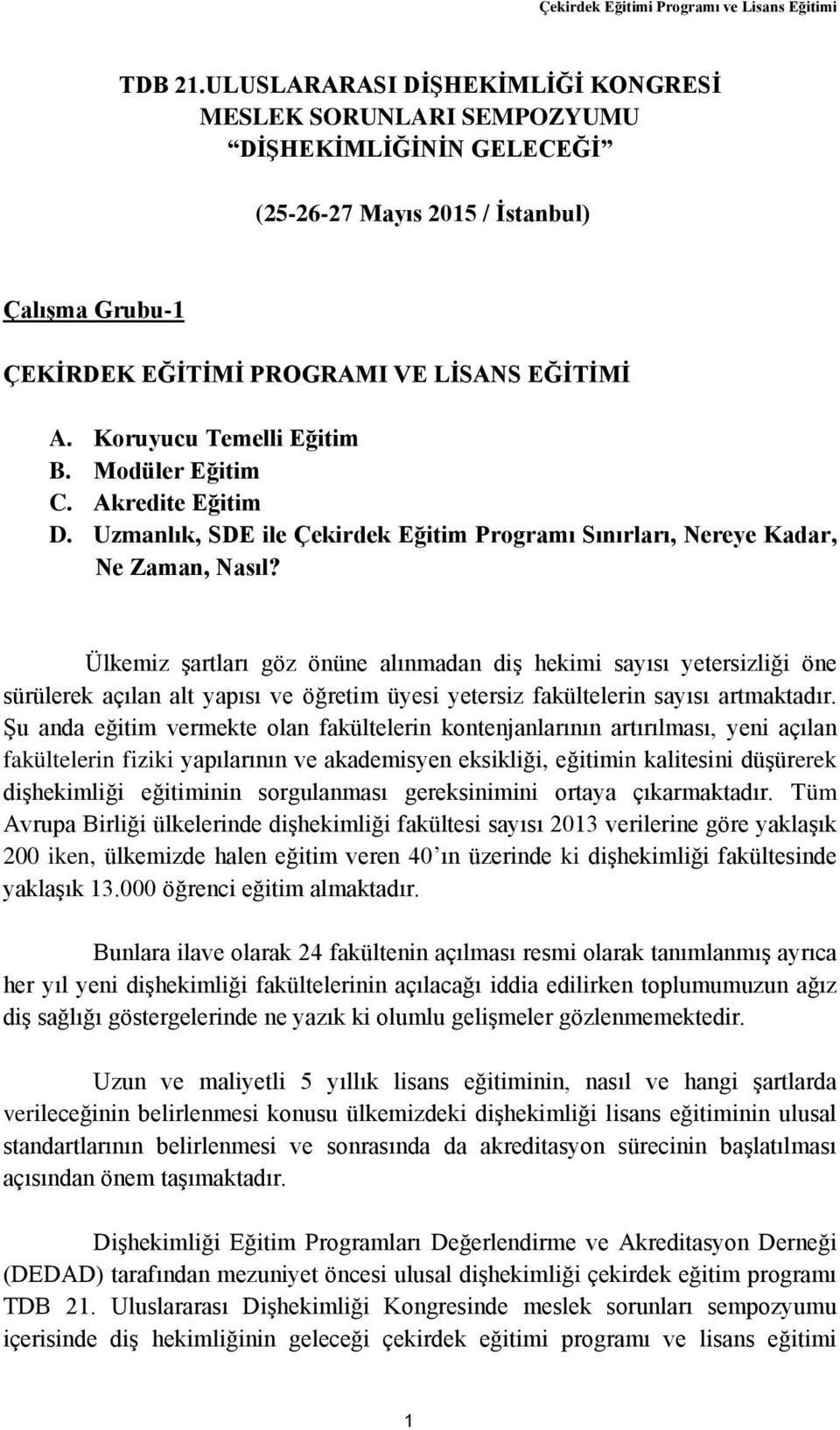 Koruyucu Temelli Eğitim B. Modüler Eğitim C. Akredite Eğitim D. Uzmanlık, SDE ile Çekirdek Eğitim Programı Sınırları, Nereye Kadar, Ne Zaman, Nasıl?