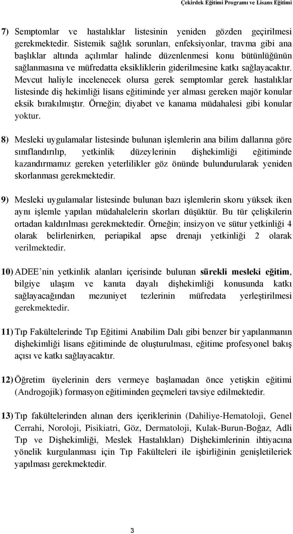 Mevcut haliyle incelenecek olursa gerek semptomlar gerek hastalıklar listesinde diş hekimliği lisans eğitiminde yer alması gereken majör konular eksik bırakılmıştır.