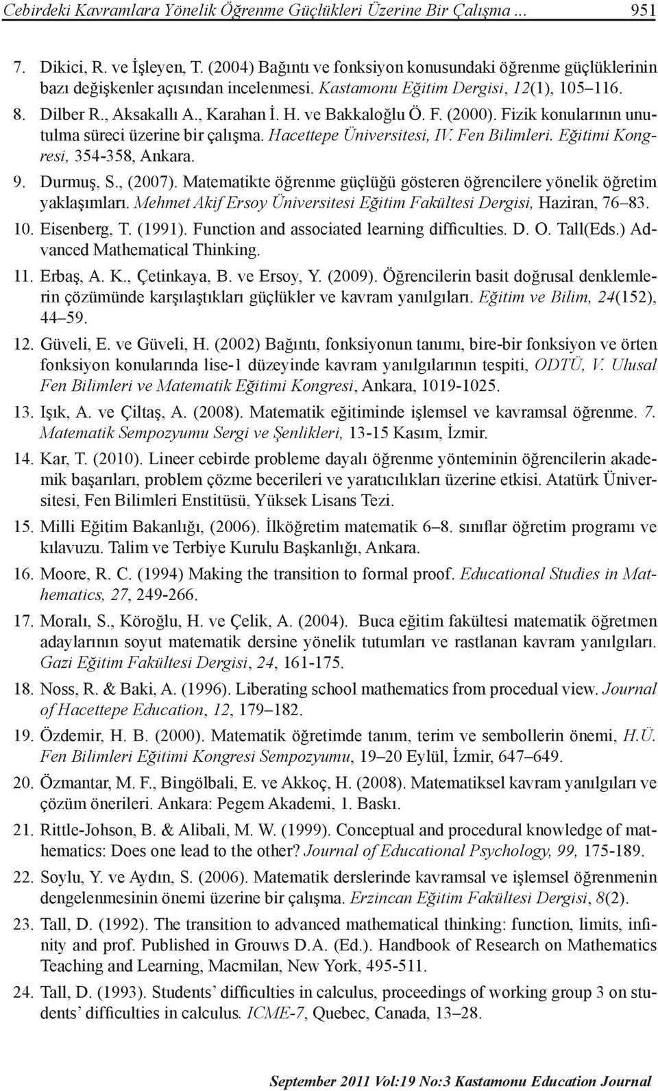 ve Bakkaloğlu Ö. F. (2000). Fizik konularının unutulma süreci üzerine bir çalışma. Hacettepe Üniversitesi, IV. Fen Bilimleri. Eğitimi Kongresi, 354-358, Ankara. 9. Durmuş, S., (2007).