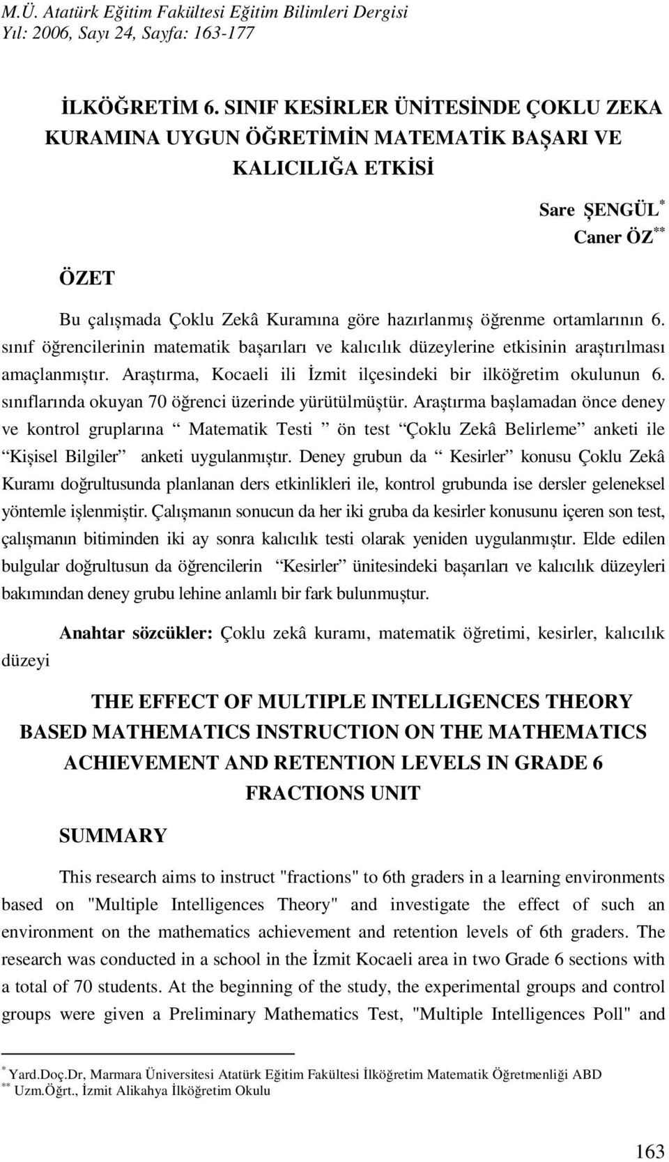 ortamlarının 6. sınıf öğrencilerinin matematik bașarıları ve kalıcılık düzeylerine etkisinin araștırılması amaçlanmıștır. Araștırma, Kocaeli ili İzmit ilçesindeki bir ilköğretim okulunun 6.