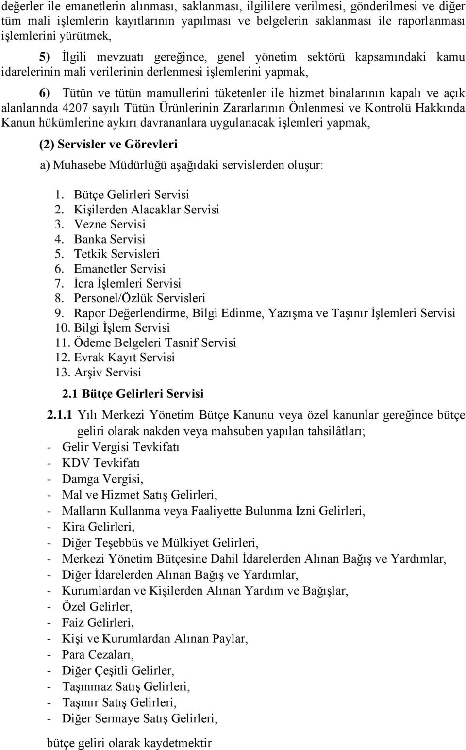 kapalı ve açık alanlarında 4207 sayılı Tütün Ürünlerinin Zararlarının Önlenmesi ve Kontrolü Hakkında Kanun hükümlerine aykırı davrananlara uygulanacak işlemleri yapmak, (2) Servisler ve Görevleri a)