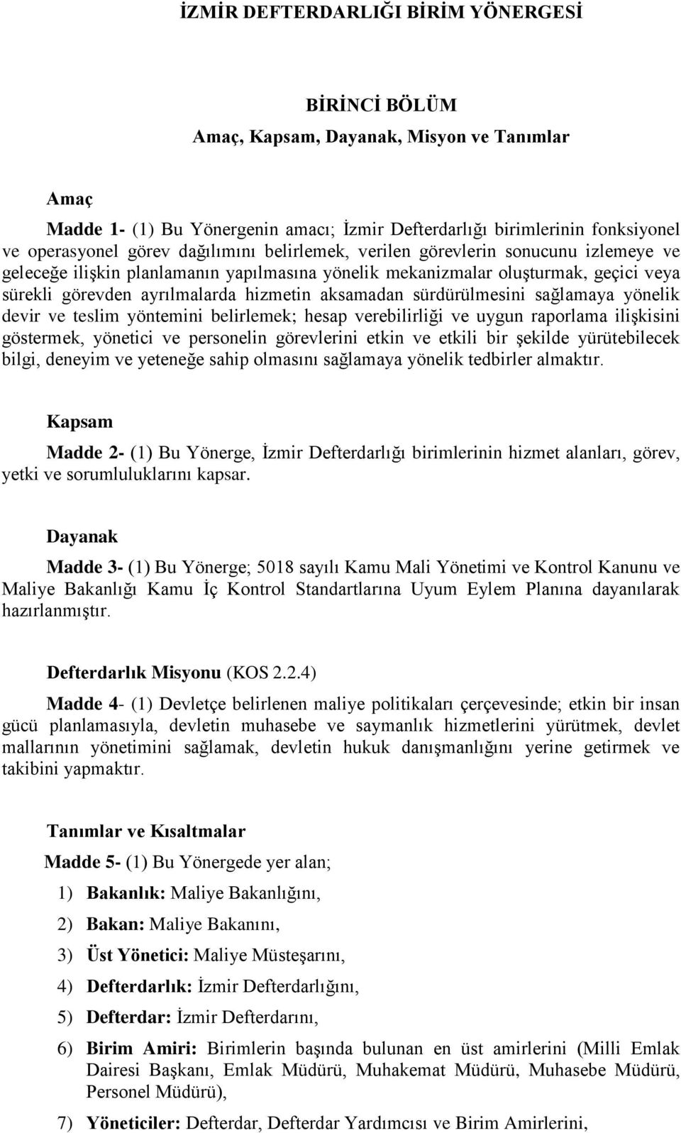 sürdürülmesini sağlamaya yönelik devir ve teslim yöntemini belirlemek; hesap verebilirliği ve uygun raporlama ilişkisini göstermek, yönetici ve personelin görevlerini etkin ve etkili bir şekilde