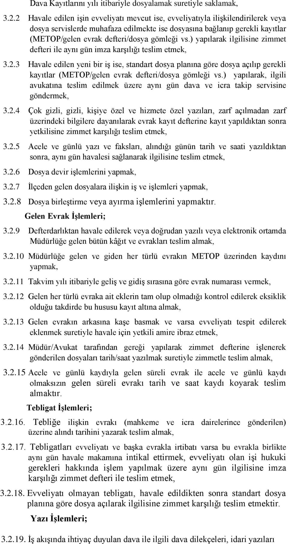 vs.) yapılarak ilgilisine zimmet defteri ile aynı gün imza karşılığı teslim etmek, 3.2.