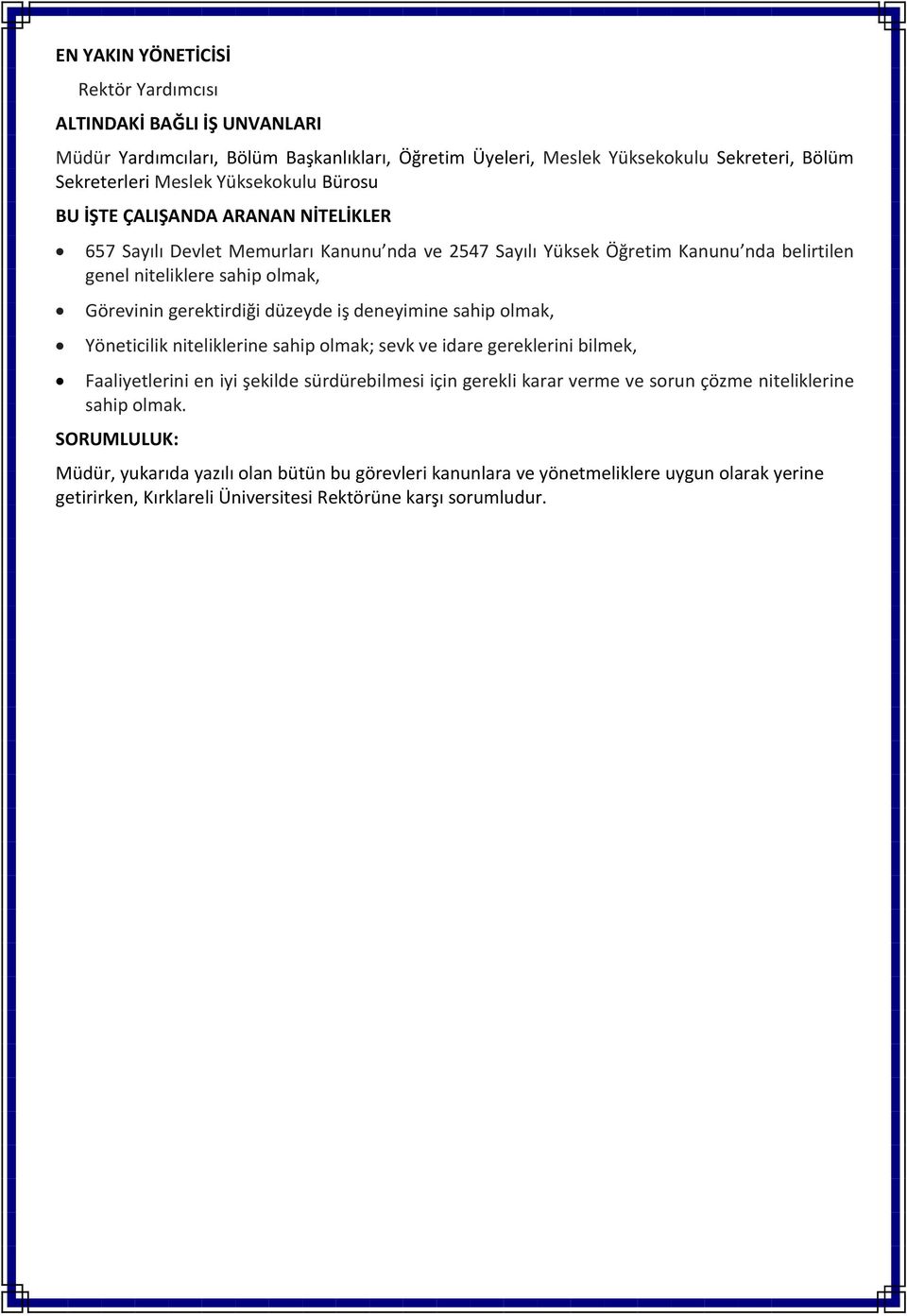 iş deneyimine sahip olmak, Yöneticilik niteliklerine sahip olmak; sevk ve idare gereklerini bilmek, Faaliyetlerini en iyi şekilde sürdürebilmesi için gerekli karar verme ve sorun çözme