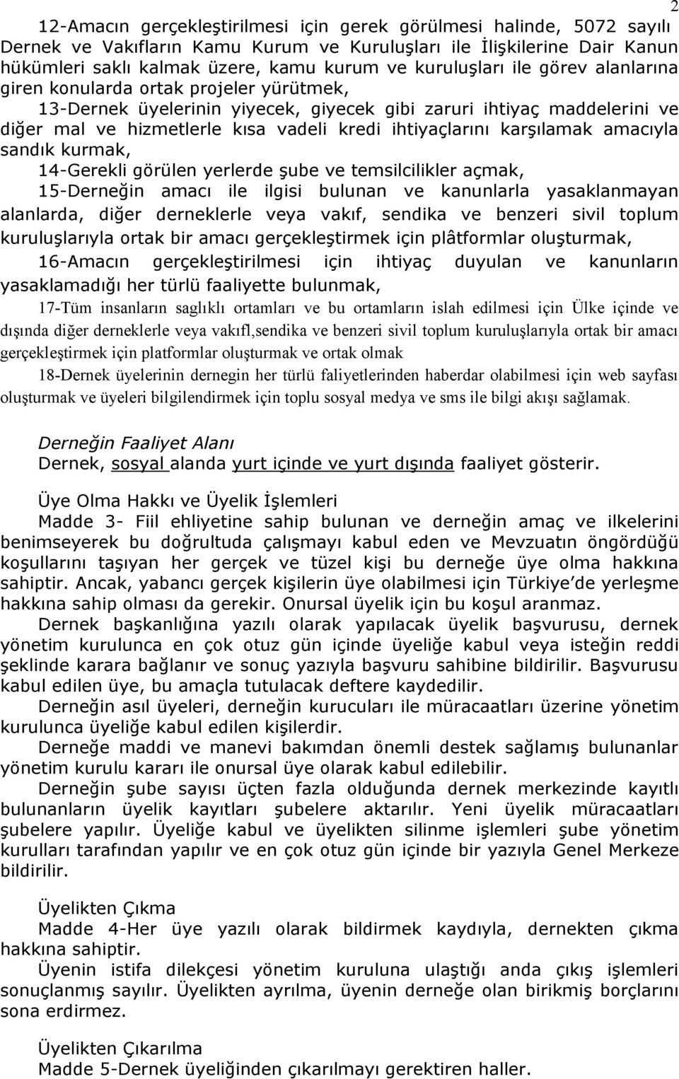 ihtiyaçlarını karģılamak amacıyla sandık kurmak, 14-Gerekli görülen yerlerde Ģube ve temsilcilikler açmak, 15-Derneğin amacı ile ilgisi bulunan ve kanunlarla yasaklanmayan alanlarda, diğer