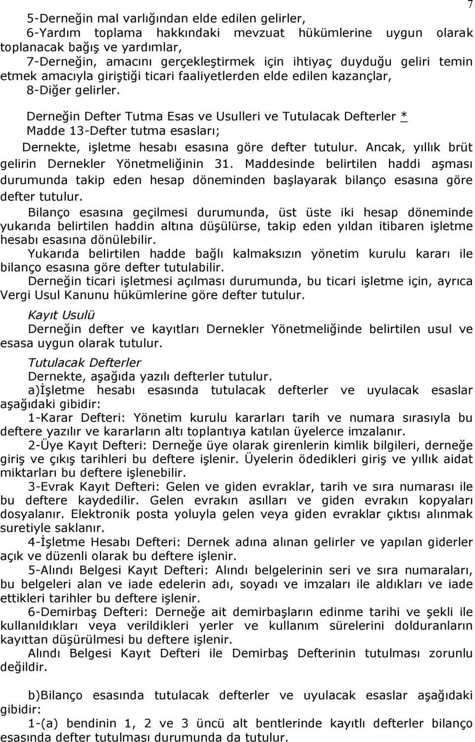 Derneğin Defter Tutma Esas ve Usulleri ve Tutulacak Defterler * Madde 13-Defter tutma esasları; Dernekte, iģletme hesabı esasına göre defter tutulur.