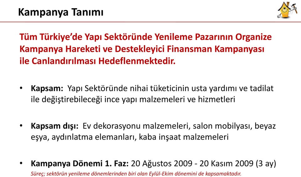 Kapsam: Yapı Sektöründe nihai tüketicinin usta yardımı ve tadilat ile değiştirebileceği ince yapı malzemeleri ve hizmetleri Kapsam dışı: