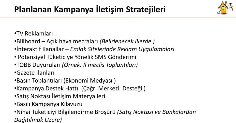 Toplantıları) Gazete İlanları Basın Toplantıları (Ekonomi Medyası ) Kampanya Destek Hattı (Çağrı Merkezi Desteği ) Satış