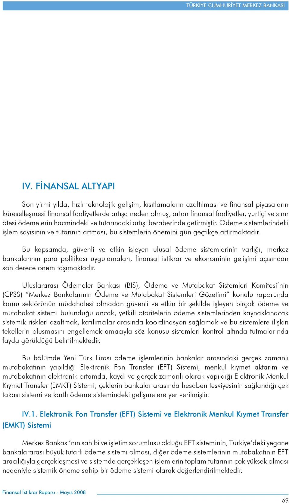 Ödeme sistemlerindeki işlem sayısının ve tutarının artması, bu sistemlerin önemini gün geçtikçe artırmaktadır.