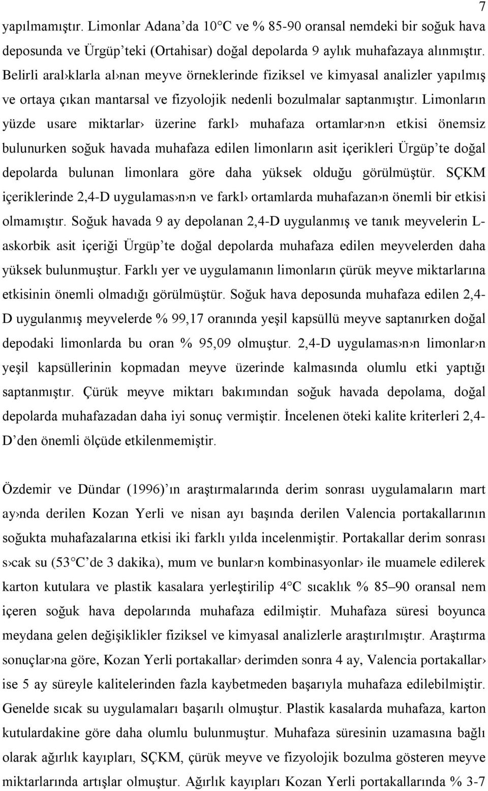 Limonların yüzde usare miktarlar üzerine farkl muhafaza ortamlar n n etkisi önemsiz bulunurken soğuk havada muhafaza edilen limonların asit içerikleri Ürgüp te doğal depolarda bulunan limonlara göre