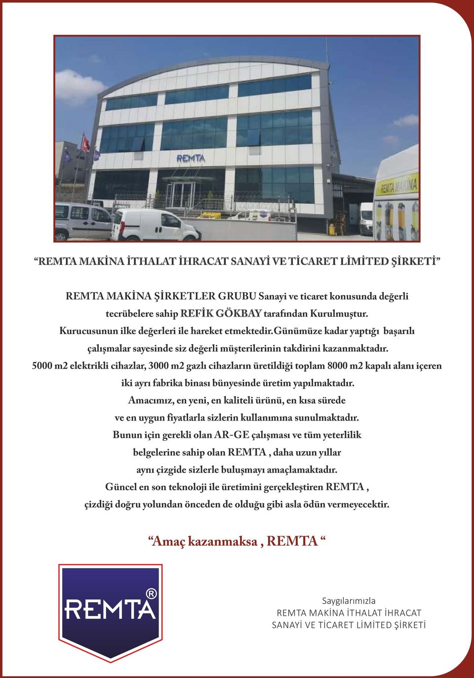 5000 m2 elektr kl c hazlar, 3000 m2 gazl c hazlar n üret ld toplam 8000 m2 kapal alan çeren k ayr fabr ka b nas bünyes nde üret m yap lmaktad r.