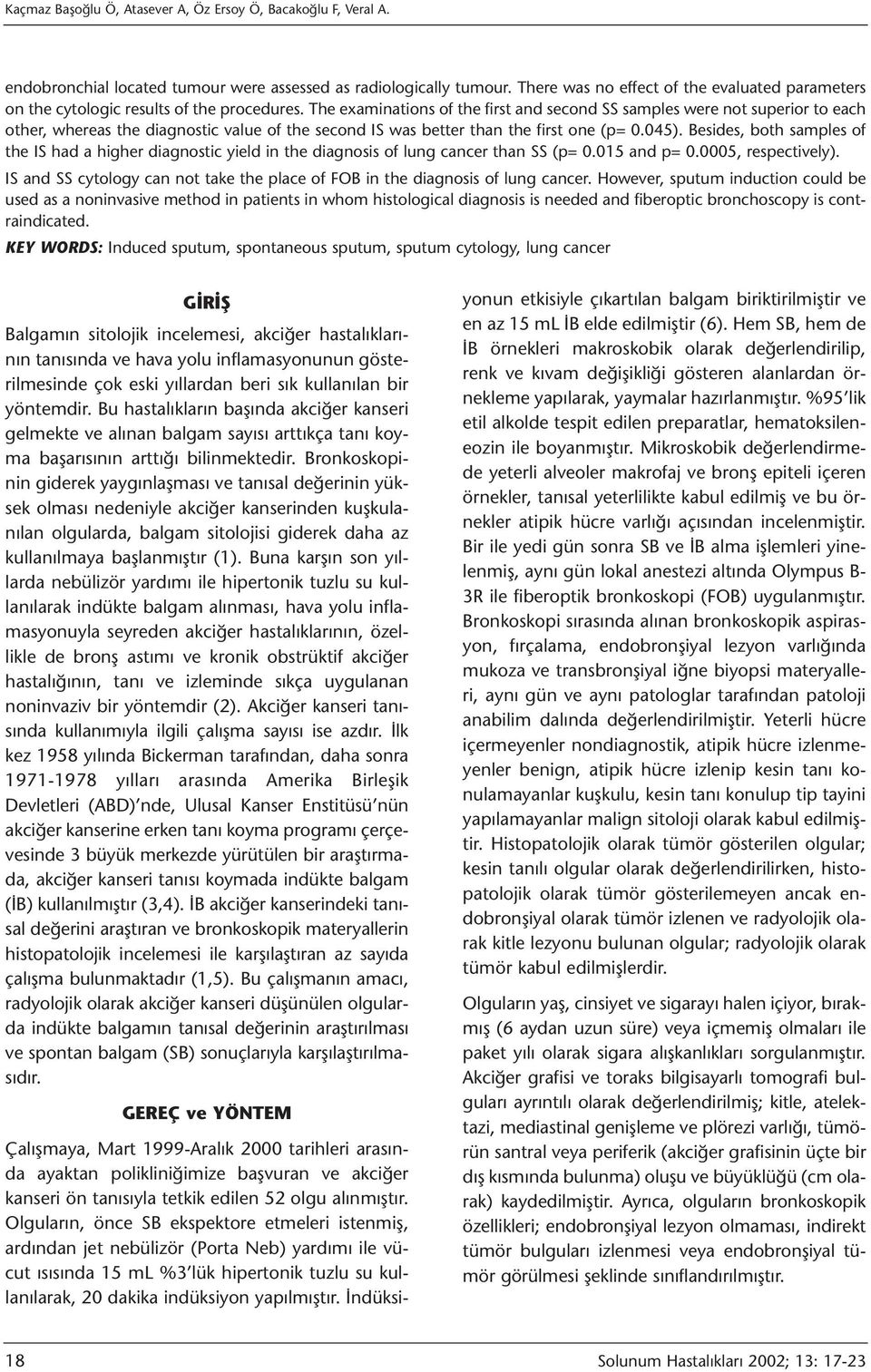 The examinations of the first and second SS samples were not superior to each other, whereas the diagnostic value of the second IS was better than the first one (p= 0.045).