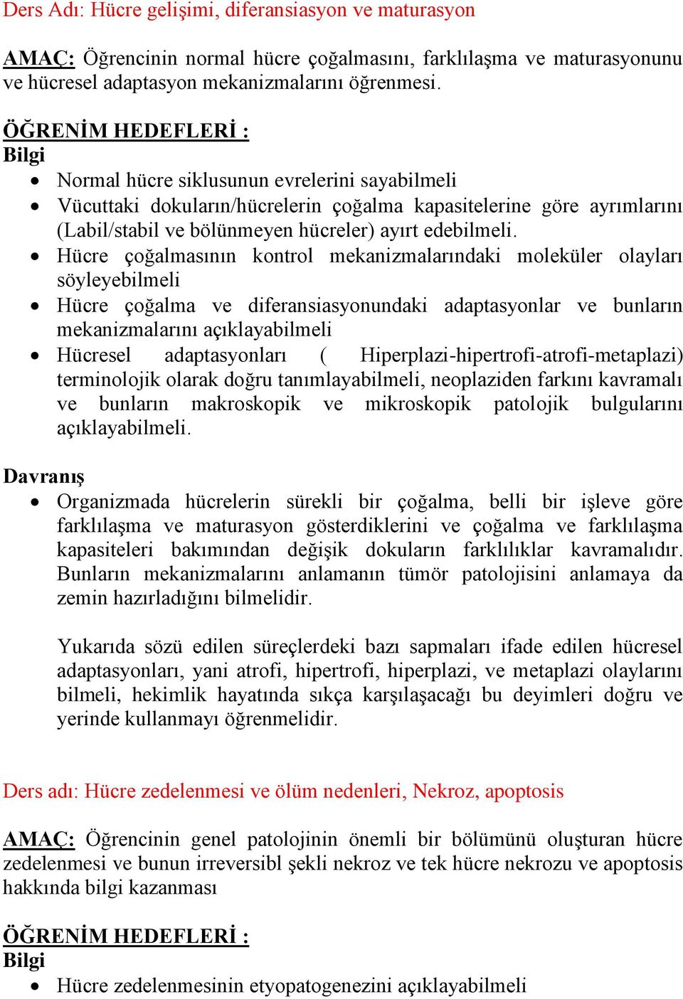 Hücre çoğalmasının kontrol mekanizmalarındaki moleküler olayları söyleyebilmeli Hücre çoğalma ve diferansiasyonundaki adaptasyonlar ve bunların mekanizmalarını açıklayabilmeli Hücresel adaptasyonları