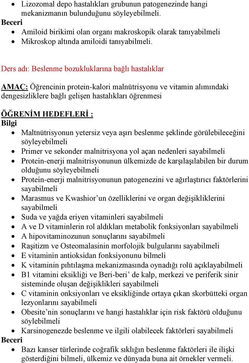 Ders adı: Beslenme bozukluklarına bağlı hastalıklar AMAÇ: Öğrencinin protein-kalori malnütrisyonu ve vitamin alımındaki dengesizliklere bağlı gelişen hastalıkları öğrenmesi Maltnütrisyonun yetersiz