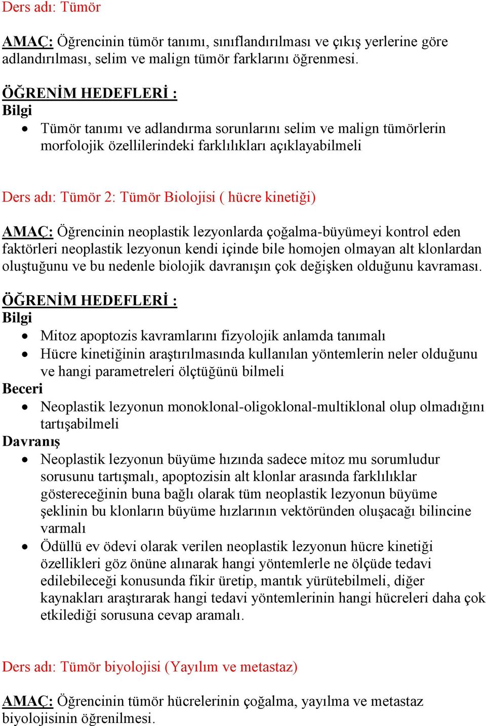 neoplastik lezyonlarda çoğalma-büyümeyi kontrol eden faktörleri neoplastik lezyonun kendi içinde bile homojen olmayan alt klonlardan oluştuğunu ve bu nedenle biolojik davranışın çok değişken olduğunu