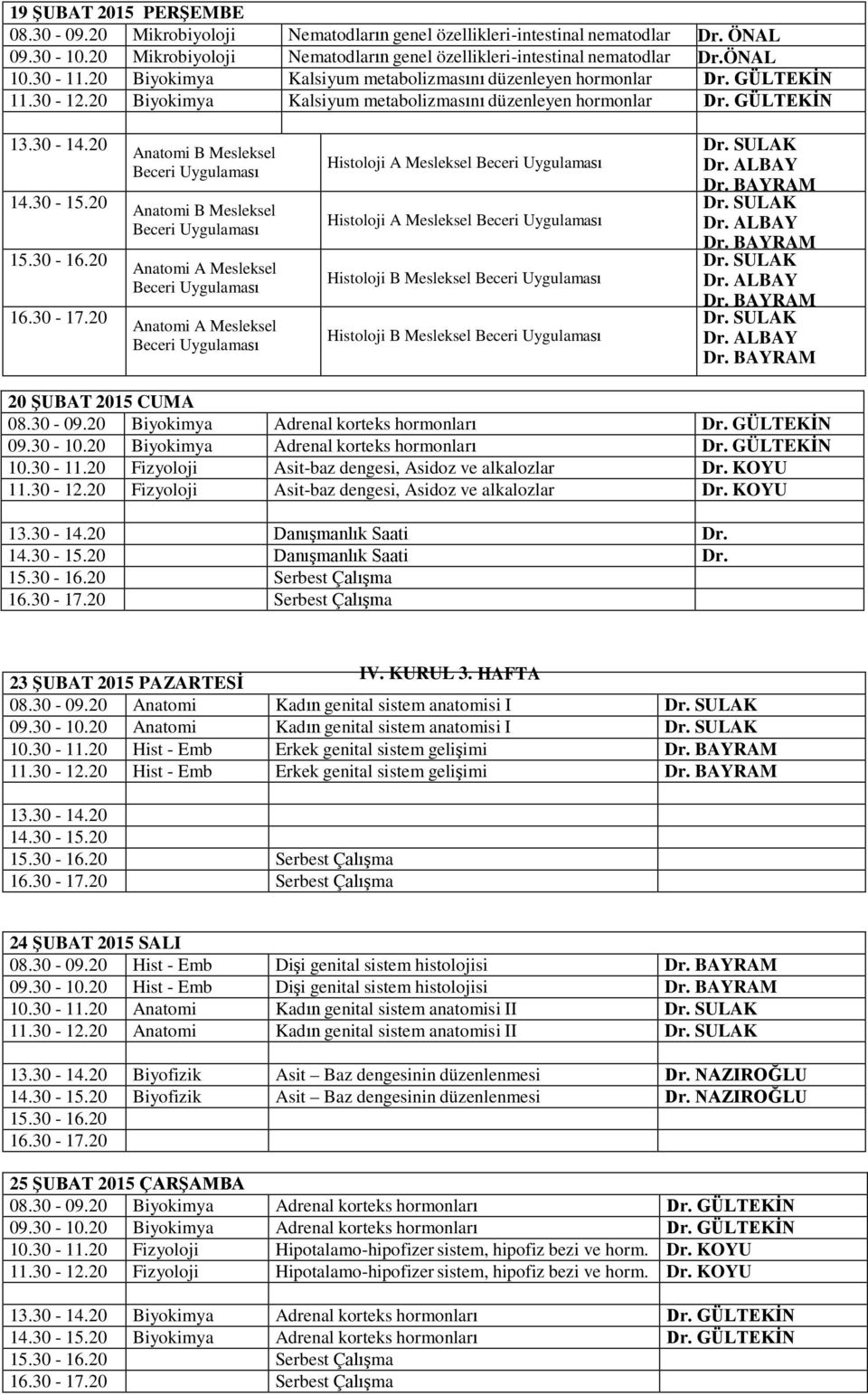 GÜLTEKİN Anatomi A Mesleksel Anatomi A Mesleksel Histoloji A Mesleksel Histoloji A Mesleksel Histoloji B Mesleksel Histoloji B Mesleksel 20 ŞUBAT 2015 CUMA Biyokimya Adrenal korteks hormonları Dr.