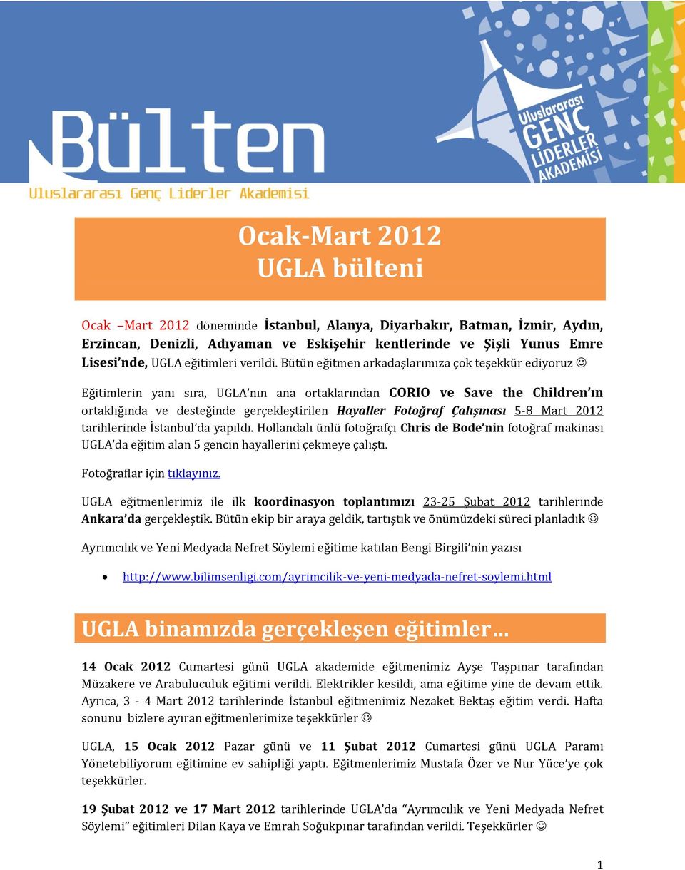 Bütün eğitmen arkadaşlarımıza çok teşekkür ediyoruz Eğitimlerin yanı sıra, UGLA nın ana ortaklarından CORIO ve Save the Children ın ortaklığında ve desteğinde gerçekleştirilen Hayaller Fotoğraf