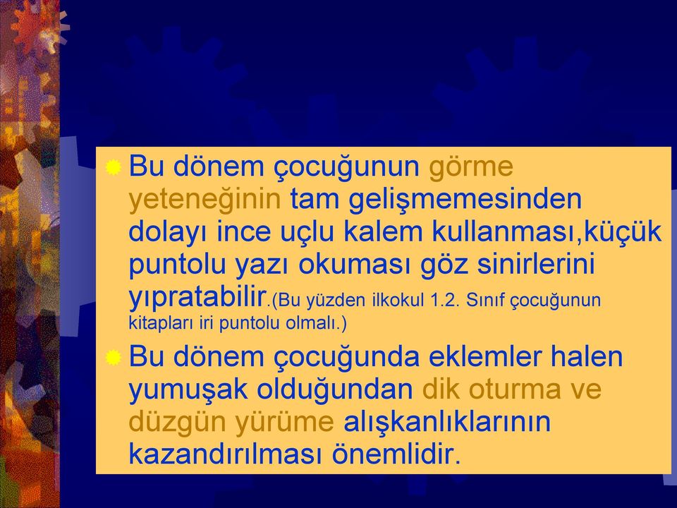 (bu yüzden ilkokul 1.2. Sınıf çocuğunun kitapları iri puntolu olmalı.