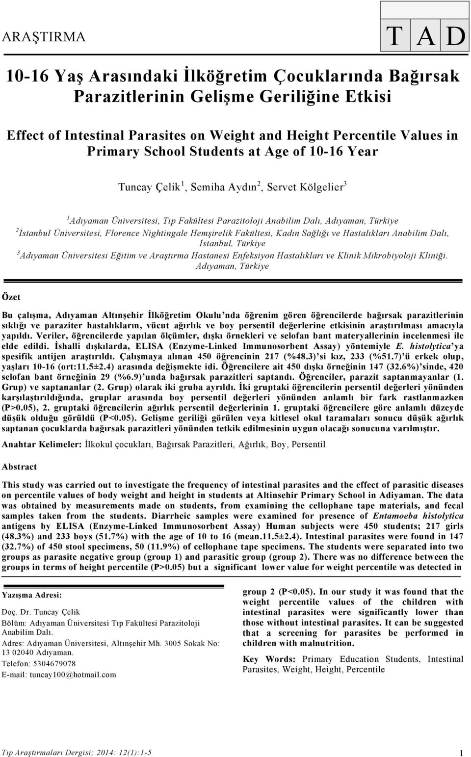 Adıyaman, Türkiye 2 İstanbul Üniversitesi, Florence Nightingale Hemşirelik Fakültesi, Kadın Sağlığı ve Hastalıkları Anabilim Dalı, İstanbul, Türkiye 3 Adıyaman Üniversitesi Eğitim ve Araştırma