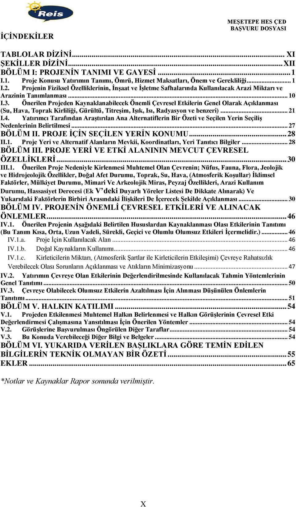 Önerilen Projeden Kaynaklanabilecek Önemli Çevresel Etkilerin Genel Olarak Açıklanması (Su, Hava, Toprak Kirliliği, Gürültü, Titreşim, Işık, Isı, Radyasyon ve benzeri)... 21 I.4.