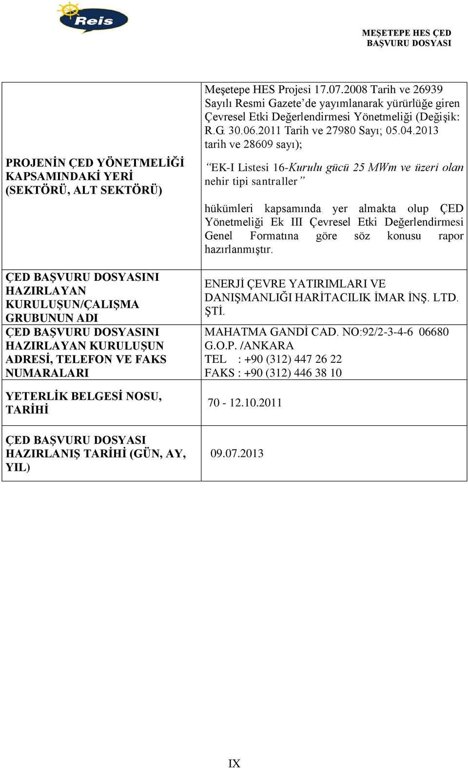 2008 Tarih ve 26939 Sayılı Resmi Gazete de yayımlanarak yürürlüğe giren Çevresel Etki Değerlendirmesi Yönetmeliği (Değişik: R.G. 30.06.2011 Tarih ve 27980 Sayı; 05.04.