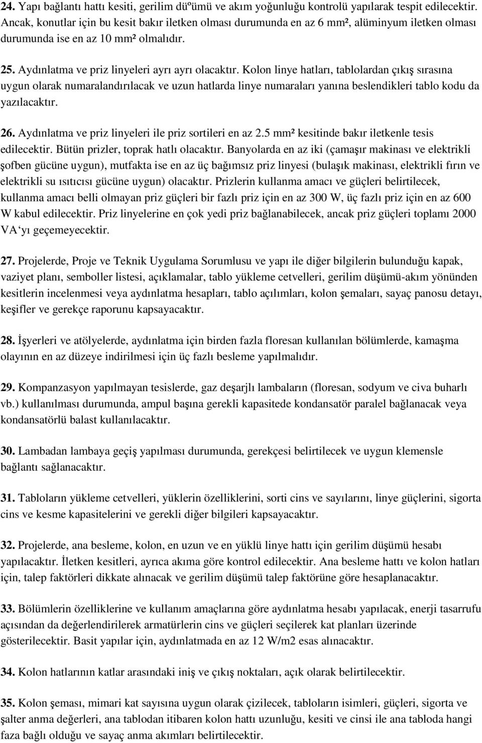 Kolon linye hatları, tablolardan çıkı sırasına uygun olarak numaralandırılacak ve uzun hatlarda linye numaraları yanına beslendikleri tablo kodu da yazılacaktır. 26.