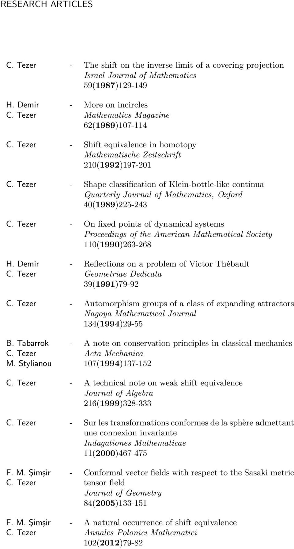 Quarterly Journal of Mathematics, Oxford 40(1989)225-243 - On fixed points of dynamical systems Proceedings of the American Mathematical Society 110(1990)263-268 H.