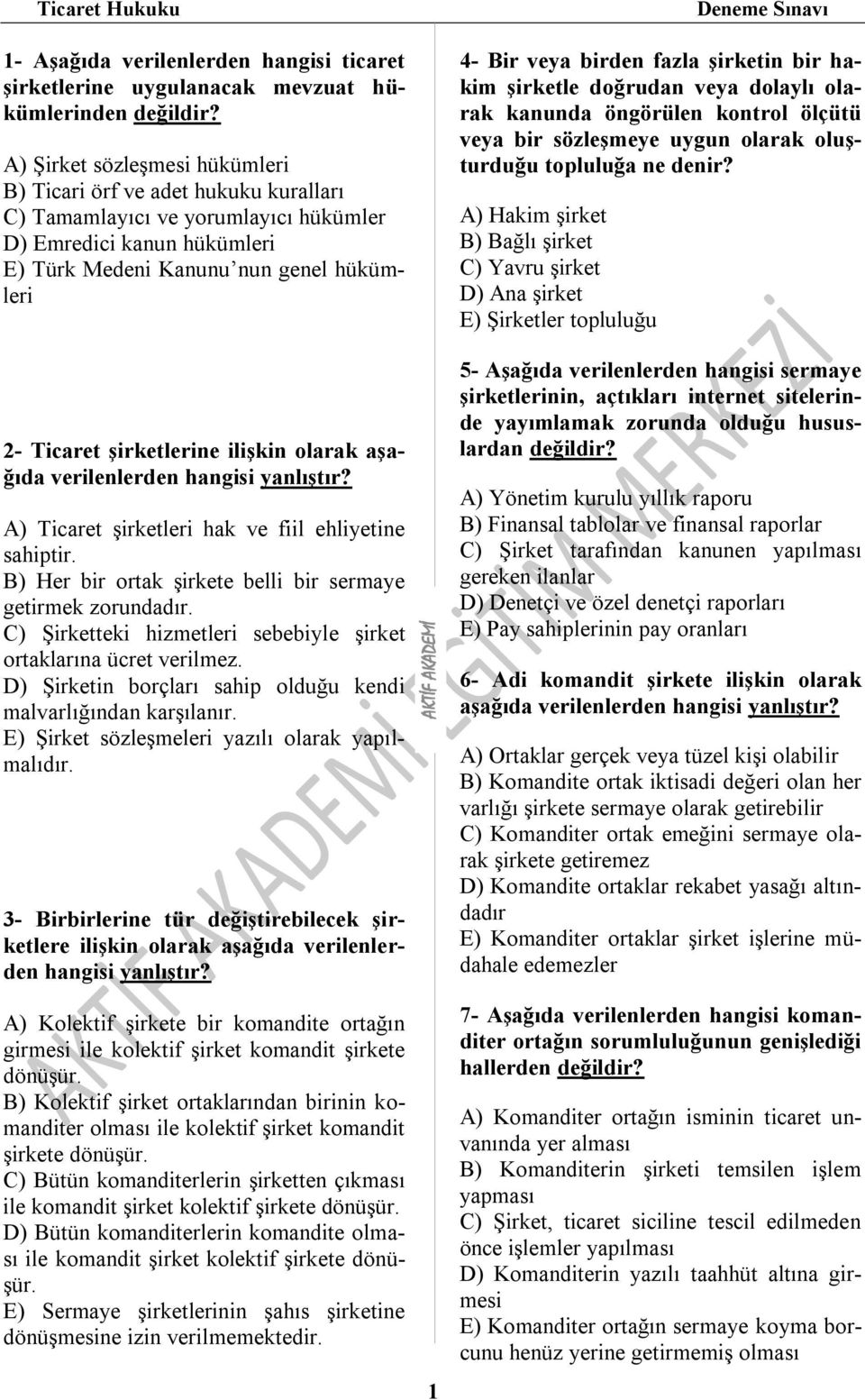 A) Ticaret şirketleri hak ve fiil ehliyetine sahiptir. B) Her bir ortak şirkete belli bir sermaye getirmek zorundadır. C) Şirketteki hizmetleri sebebiyle şirket ortaklarına ücret verilmez.