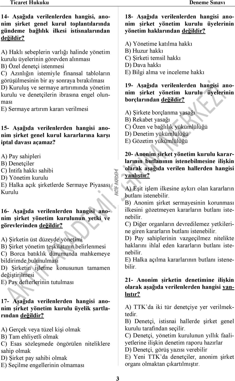 Sermaye artırım kararı verilmesi 15- Aşağıda verilenlerden hangisi anonim şirket genel kurul kararlarına karşı iptal davası açamaz?