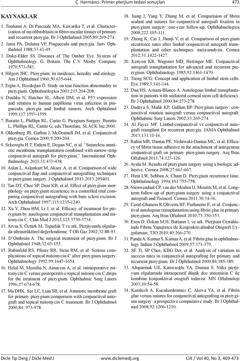 Surv Ophthalmol 1988;33:41-49. 3. Duke-Elder SS. Diseases of The Outher Eye. System of Ophthalmology. G. Britain. The C.V. Mosby Company 1970;573-583. 4. Hilgers JHC.