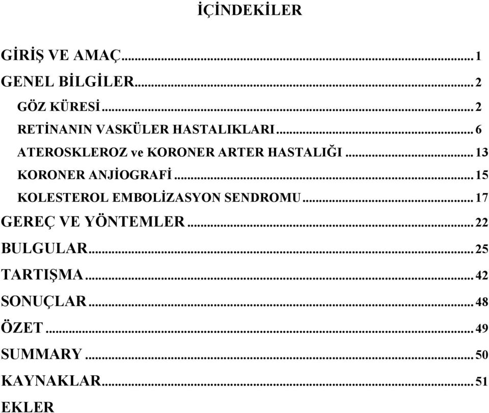 .. 13 KORONER ANJİOGRAFİ... 15 KOLESTEROL EMBOLİZASYON SENDROMU.