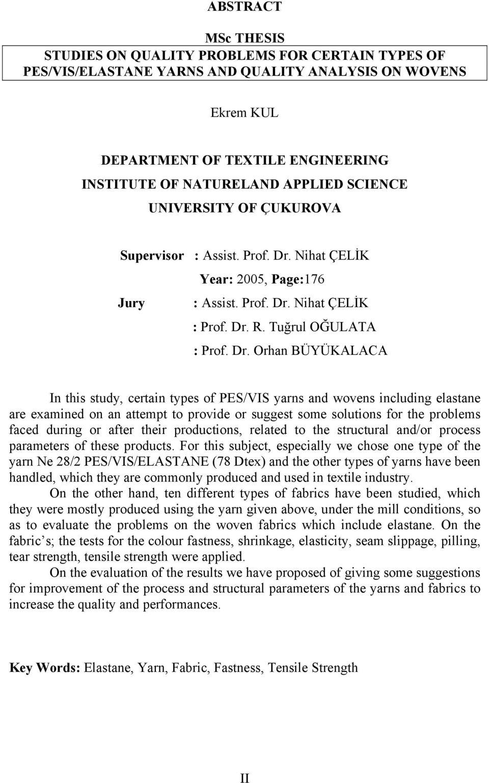 Nihat ÇELİK Year: 2005, Page:176 Jury : Assist. Prof. Dr.