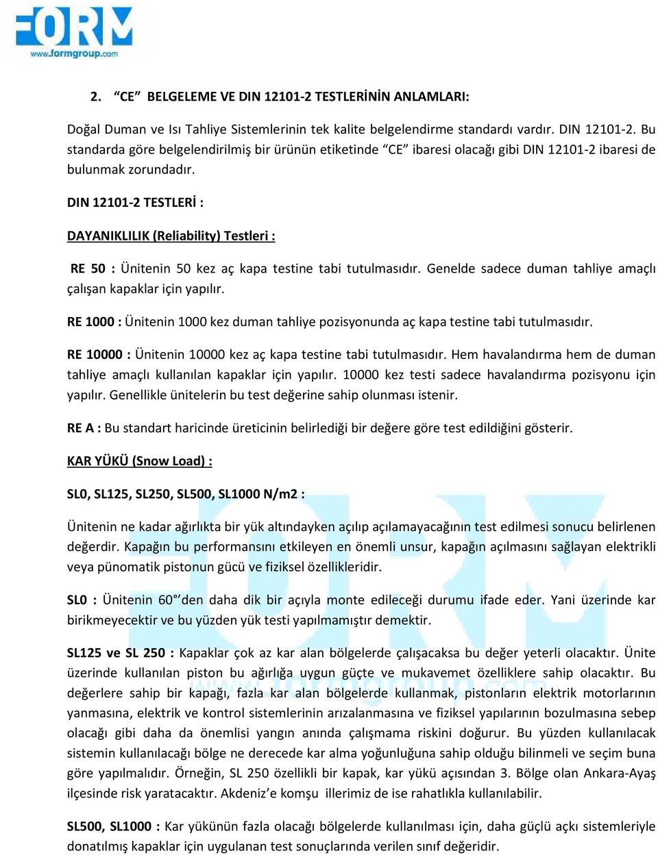 RE 1000 : Ünitenin 1000 kez duman tahliye pozisyonunda aç kapa testine tabi tutulmasıdır. RE 10000 : Ünitenin 10000 kez aç kapa testine tabi tutulmasıdır.