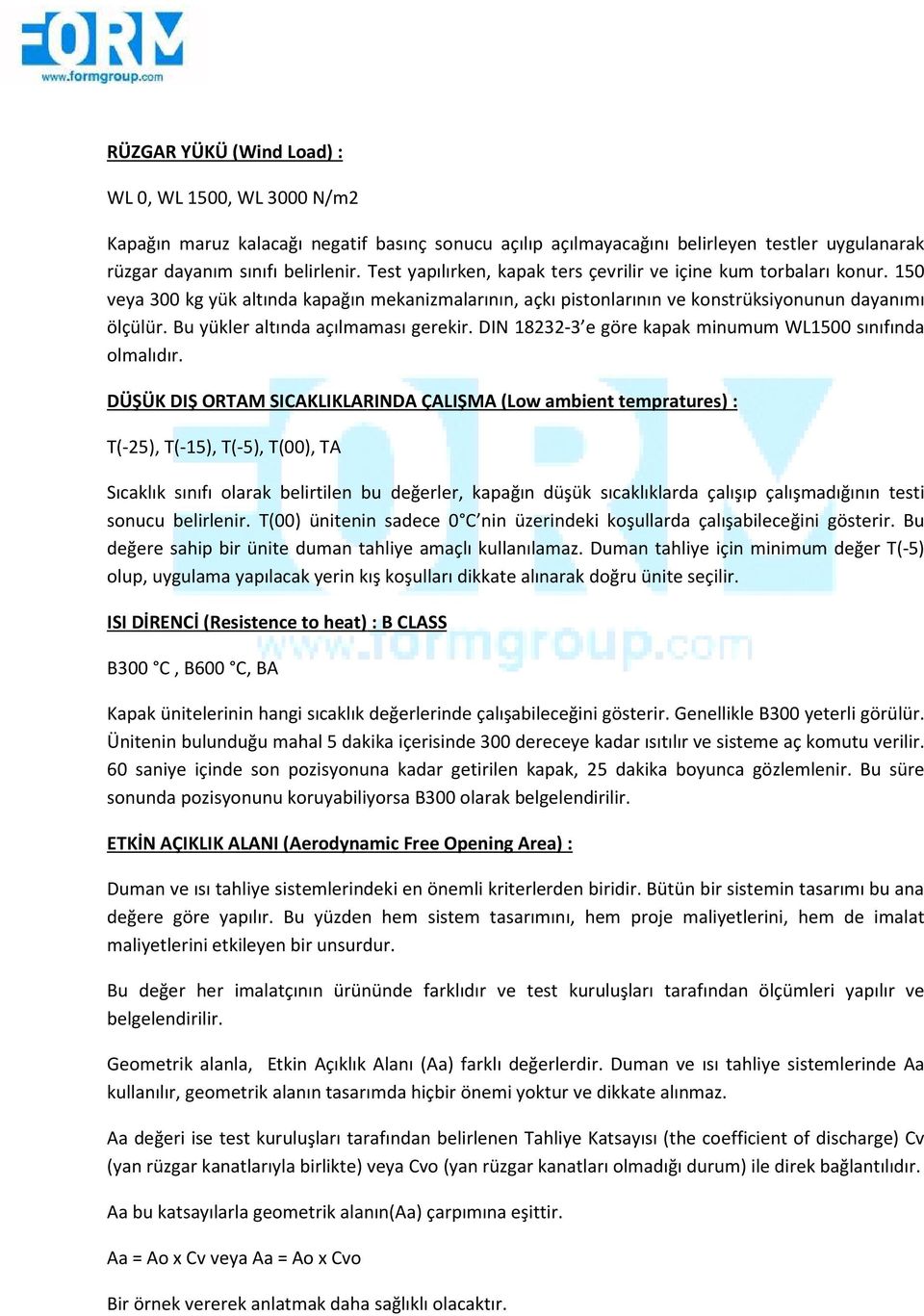 Bu yükler altında açılmaması gerekir. DIN 18232-3 e 3 e göre kapak minumum WL1500 sınıfında olmalıdır.