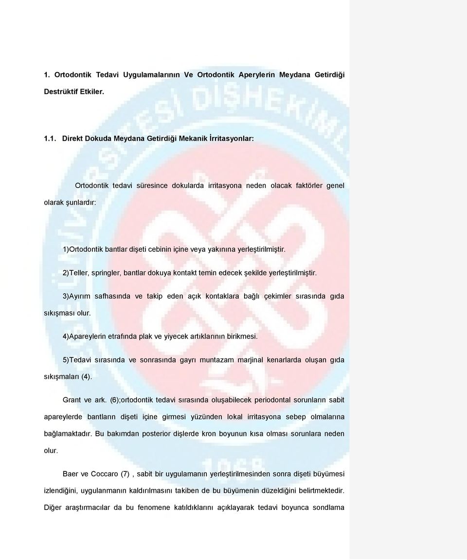 2)Teller, springler, bantlar dokuya kontakt temin edecek şekilde yerleştirilmiştir. 3)Ayırım safhasında ve takip eden açık kontaklara bağlı çekimler sırasında gıda sıkışması olur.