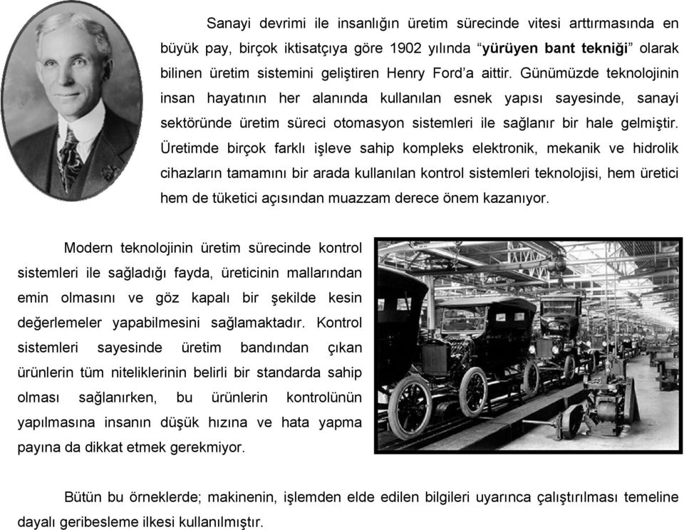 Üretimde birçok farklı işleve sahip kompleks elektronik, mekanik ve hidrolik cihazların tamamını bir arada kullanılan kontrol sistemleri teknolojisi, hem üretici hem de tüketici açısından muazzam