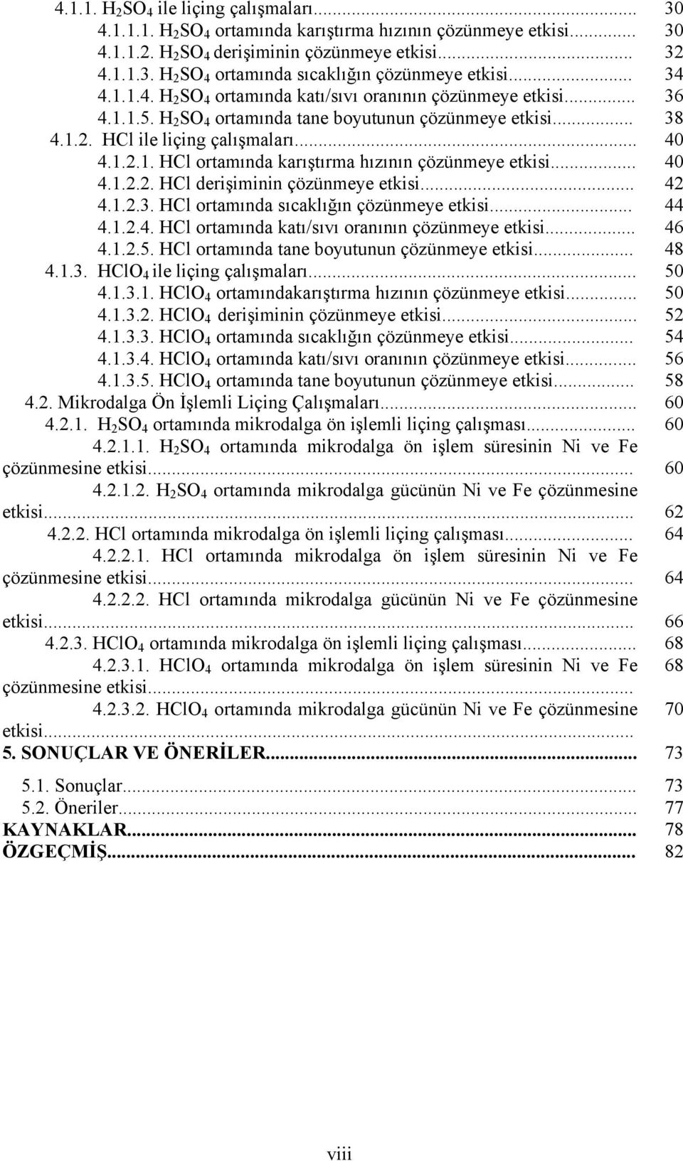 .. 40 4.1.2.2. HCl derişiminin çözünmeye etkisi... 42 4.1.2.3. HCl ortamında sıcaklığın çözünmeye etkisi... 44 4.1.2.4. HCl ortamında katı/sıvı oranının çözünmeye etkisi... 46 4.1.2.5.