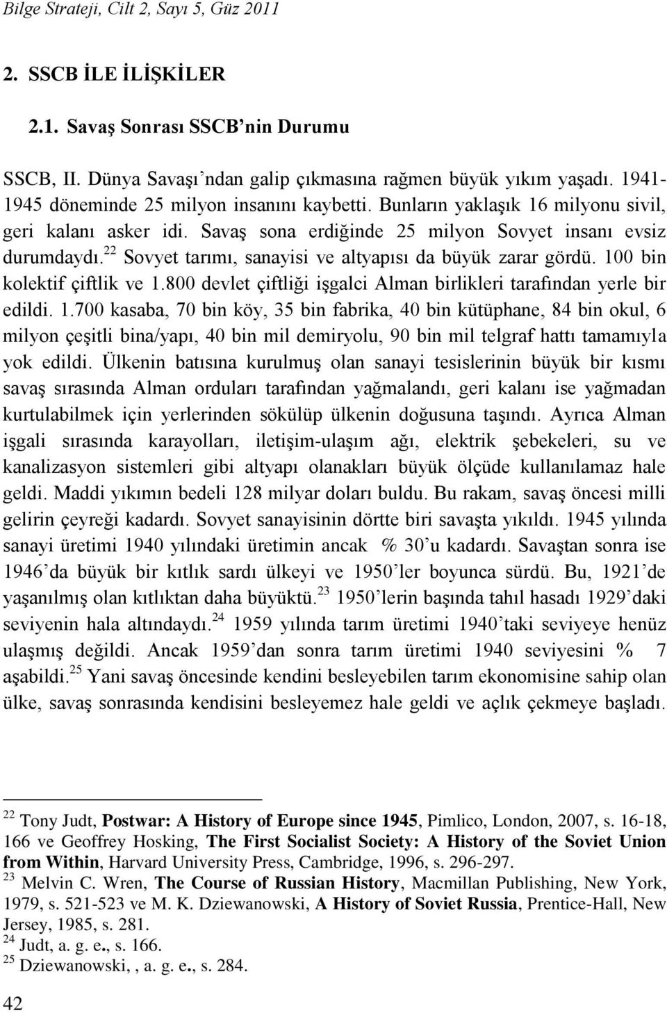 22 Sovyet tarımı, sanayisi ve altyapısı da büyük zarar gördü. 10