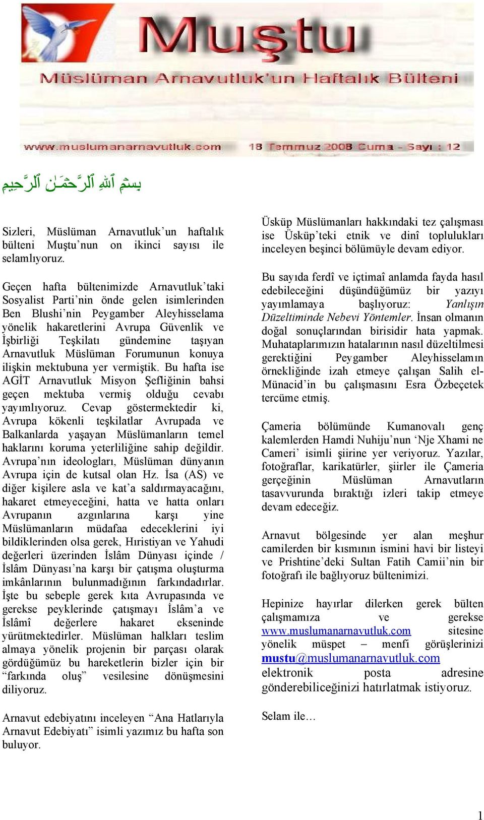 taşıyan Arnavutluk Müslüman Forumunun konuya ilişkin mektubuna yer vermiştik. Bu hafta ise AGİT Arnavutluk Misyon Şefliğinin bahsi geçen mektuba vermiş olduğu cevabı yayımlıyoruz.