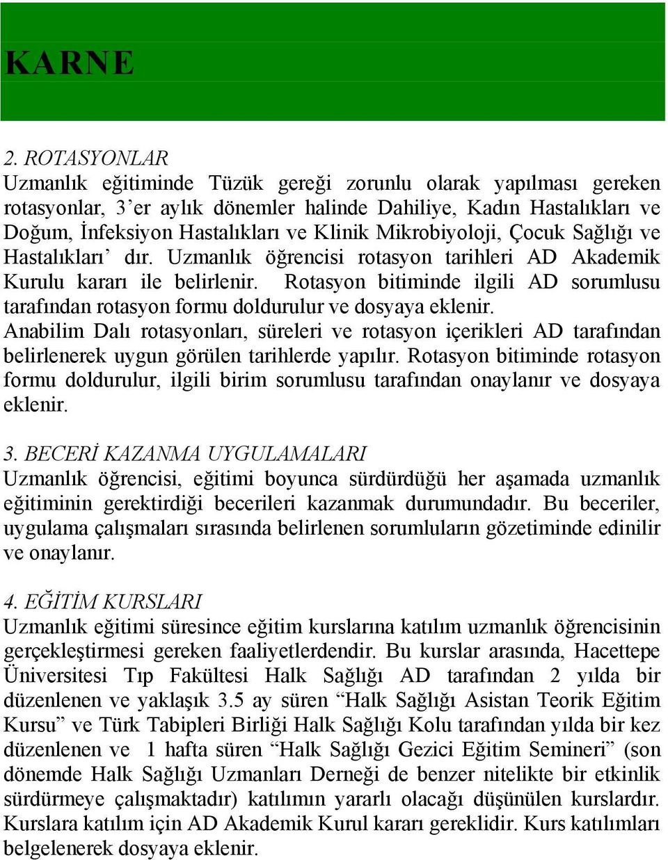 Mikrobiyoloji, Çocuk Sağlığı ve Hastalıkları dır. Uzmanlık öğrencisi rotasyon tarihleri AD Akademik Kurulu kararı ile belirlenir.