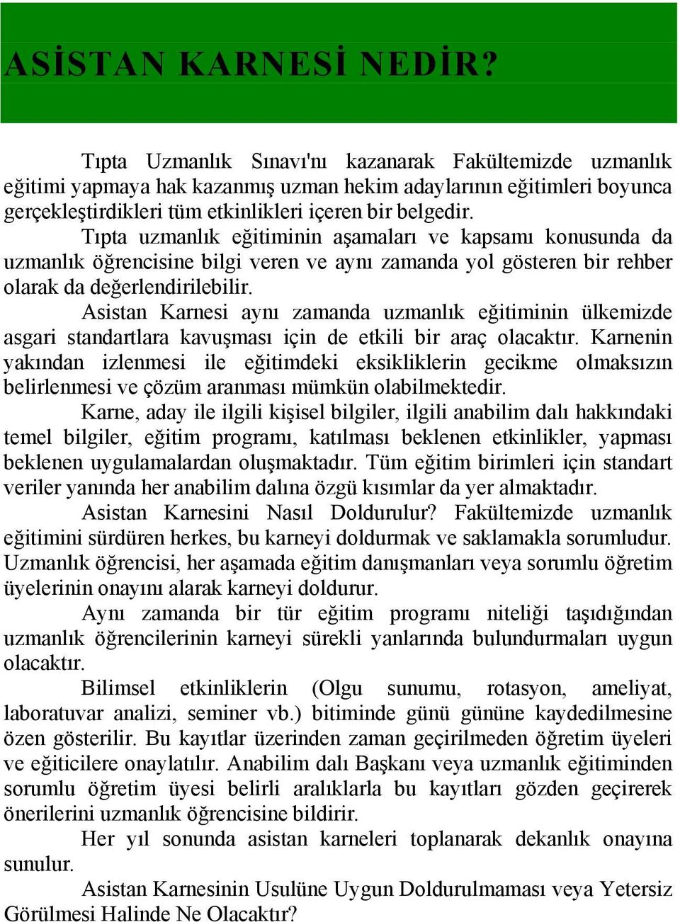 Tıpta uzmanlık eğitiminin aşamaları ve kapsamı konusunda da uzmanlık öğrencisine bilgi veren ve aynı zamanda yol gösteren bir rehber olarak da değerlendirilebilir.