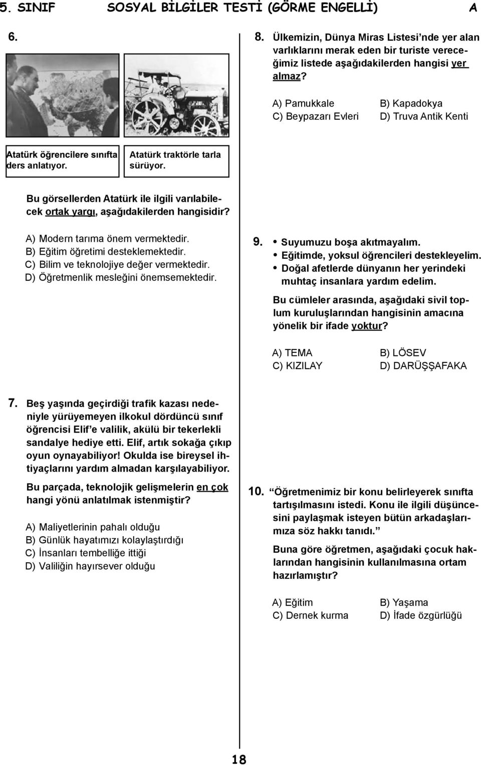 Bu görsellerden Atatürk ile ilgili varılabilecek ortak yargı, aşağıdakilerden hangisidir? A) Modern tarıma önem vermektedir. B) Eğitim öğretimi desteklemektedir.