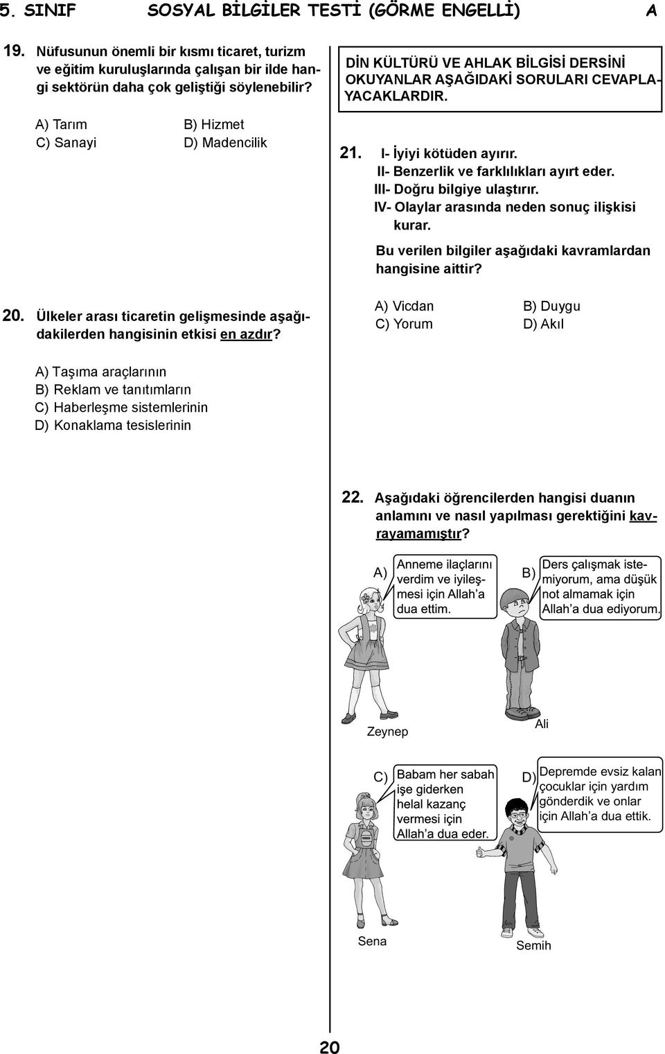 DİN KÜLTÜRÜ VE AHLAK BİLGİSİ DERSİNİ OKUYANLAR AŞAĞIDAKİ SORULARI CEVAPLA- YACAKLARDIR. 21. I- İyiyi kötüden ayırır. II- Benzerlik ve farklılıkları ayırt eder. III- Doğru bilgiye ulaştırır.