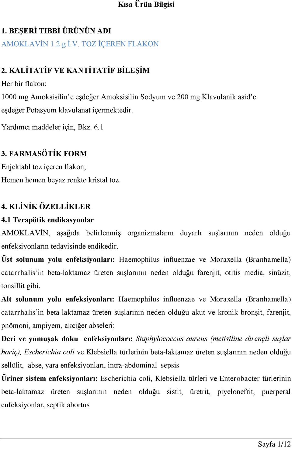 1 3. FARMASÖTİK FORM Enjektabl toz içeren flakon; Hemen hemen beyaz renkte kristal toz. 4. KLİNİK ÖZELLİKLER 4.