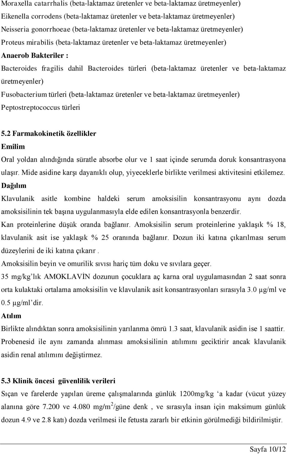 üretenler ve beta-laktamaz üretmeyenler) Fusobacterium türleri (beta-laktamaz üretenler ve beta-laktamaz üretmeyenler) Peptostreptococcus türleri 5.